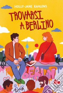 Trovarsi a Berlino libro di Rahlens Holly-Jane