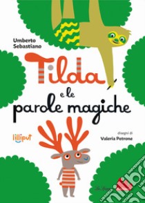 Tilda e le parole magiche. Ediz. a colori libro di Sebastiano Umberto