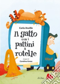 Il gatto con i pattini a rotelle. Ediz. a colori libro di Anzile Carla