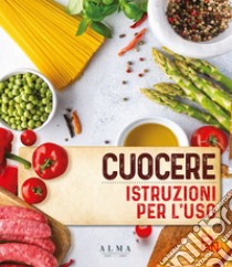 Cuocere. Istruzioni per l'uso libro