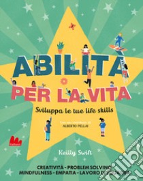 Abilità per la vita. Sviluppa le tue life skills libro di Swift Kelly