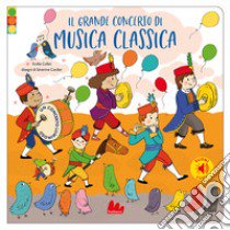 Il grande concerto di musica classica. Ediz. a colori libro di Collet Emilie