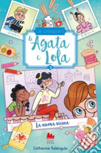 La nuova vicina. Le creazioni di Agata e Lola libro di Kalengula Catherine