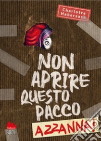 Non aprire questo pacco. Azzanna! libro di Habersack Charlotte