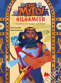 Gilgamesh. Che mito! libro di Chianella Erika