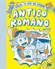 Antico romano. Anche tu per un giorno. Nuova ediz. libro di Amson-Bradshaw Georgia