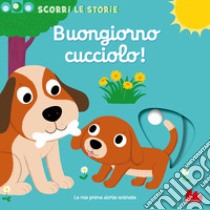 Buongiorno cucciolo! Scorri le storie. Ediz. a colori libro di Choux Nathalie