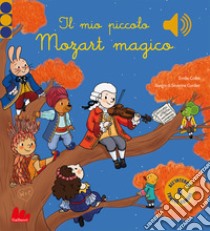 Il mio piccolo Mozart magico. Classici sonori. Ediz. a colori libro di Collet Emilie