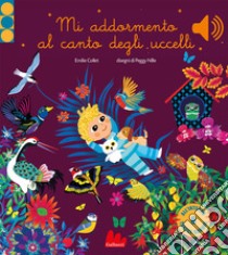 Mi addormento al canto degli uccelli. Ediz. a colori libro di Collet Emilie