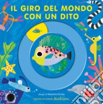 Il giro del mondo con un dito. Ediz. a colori libro di Durley Natasha