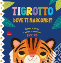 Tigrotto. Dove ti nascondi? Ediz. a colori libro di Claude Jean