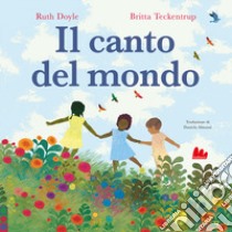 Il canto del mondo. Ediz. a colori libro di Doyle Ruth