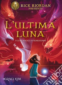 L'ultima luna. I clan magici di Koreatown. Vol. 2 libro di Graci Kim