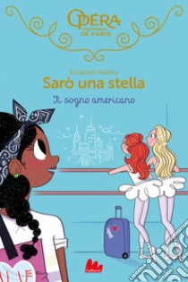 Il sogno americano. Sarò una stella. Vol. 13 libro di Barféty Elizabeth