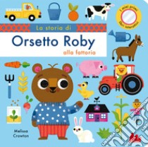 La storia di orsetto Roby alla fattoria. Ediz. a colori libro di Crowton Melissa