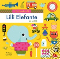 La storia di Lilli elefante in città. Ediz. a colori libro di Crowton Melissa