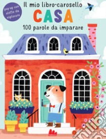 Casa. Il mio libro-carosello. 100 parole da imparare. Ediz. a colori libro di Poitier Anton