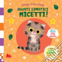 Quanti simpatici micetti. Allegri cucciolotti. Ediz. a colori libro di Roode Daniel