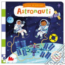 Astronauti. Scorri ed esplora. Ediz. a colori libro di Engel Christiane