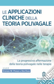 Le applicazioni cliniche della teoria polivagale La progressiva affermazione della teoria polivagale nelle terapie libro di Porges S. W. (cur.); Dana D. (cur.)