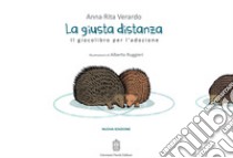 La giusta distanza. Il giocolibro per l'adozione libro di Verardo Anna Rita