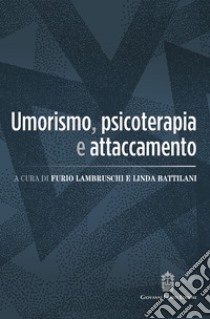 Umorismo, psicoterapia e attaccamento libro di Lambruschi Furio; Battilani Linda