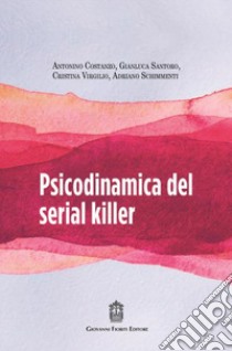 Psicodinamica del serial killer libro di Santoro Gianluca; Schimmenti Adriano; Costanzo Antonino