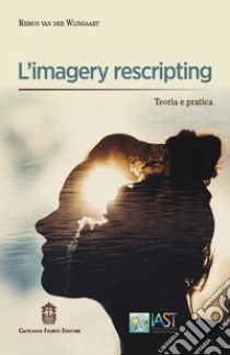 L'imagery rescripting. Teoria e pratica libro di Van der Wijngaart Remco; Basile B. (cur.)