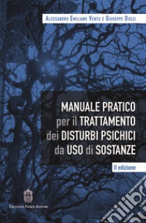 Manuale pratico per il trattamento dei disturbi psichici da uso di sostanze libro di Vento Alessandro Emiliano; Ducci Giuseppe