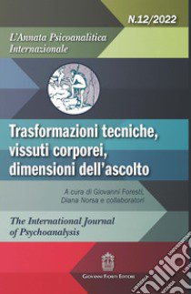 L'annata psicoanalitica internazionale. Trasformazioni tecniche, vissuti corporei, dimensioni dell'ascolto (2022). Vol. 12 libro di Foresti G. (cur.); Norsa D. (cur.)