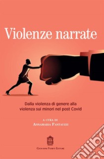 Violenze narrate. Dalla violenza di genere alla violenza sui minori nel post Covid libro di Fantauzzi A. (cur.)