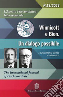 L'annata psicoanalitica internazionale. The international journal of psychoanalysis (2023). Vol. 13: Winnicott e Bion un disagio possibile libro di Bomba M. (cur.)