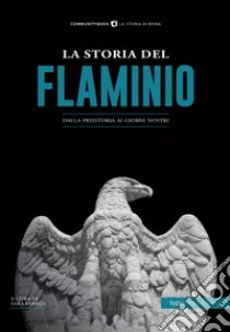 La storia del Flaminio. Dalla preistoria ai giorni nostri libro di Fabrizi S. (cur.)