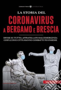 La storia del Coronavirus a Bergamo e Brescia libro di Spatola G. (cur.)