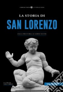 La storia di San Lorenzo. Dalla preistoria ai giorni nostri libro di Fabrizi S. (cur.)