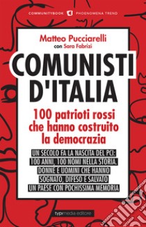 Comunisti d'Italia. 100 patrioti rossi che hanno costruito la democrazia libro di Pucciarelli M. (cur.); Fabrizi S. (cur.)