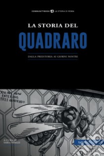 La storia del Quadraro. Dalla preistoria ai giorni nostri libro di Fabrizi S. (cur.)