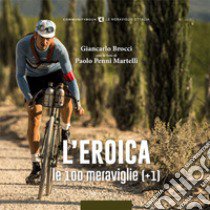 L'eroica. Le 100 meraviglie (+1) libro di Brocci G. (cur.)