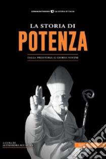 La storia di Potenza. Dalla preistoria ai giorni nostri libro di Accardo A. (cur.)