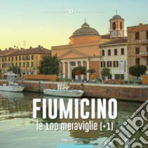 Fiumicino, le 100 meraviglie (+1) libro di Cucina S. (cur.)