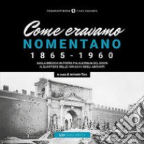 Come eravamo. Nomentano 1865-1960. Ediz. illustrata libro di Tiso A. (cur.)