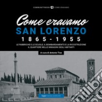 Come eravamo. San Lorenzo 1870-1950. Ediz. illustrata libro di Tiso A. (cur.)