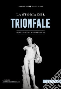 La storia del Trionfale. Dalla preistoria ai giorni nostri libro di Piozzo V. M. (cur.)