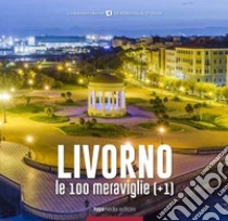 Livorno, le 100 meraviglie (+1). Ediz. illustrata libro di Mascambruno G. (cur.)