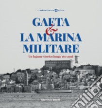 Gaeta e la Marina Militare. Un legame storico lungo 160 anni libro di Tiso A. (cur.)