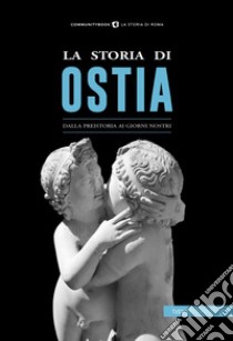 La storia di Ostia. Dalla preistoria ai giorni nostri libro di Fabrizi S. (cur.)