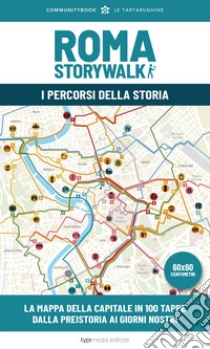 Roma Storywalk. La mappa. I percorsi della storia libro di Eusepi M. (cur.)