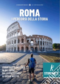 Storywalk Roma. I percorsi della Storia. L'esplorazione della Capitale in 100 tappe dalla preistoria ai giorni nostri libro di Eusepi M. (cur.)