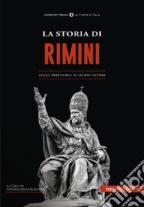 La Storia di Rimini. Dalla preistoria ai giorni nostri libro di Gradara A. M. (cur.)