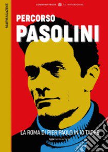 Percorsi romani. Percorso Pasolini. La Roma di Pier Paolo in 10 tappe libro di Canessa F. (cur.)